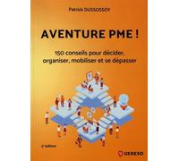 Aventure Pme ! - 150 Conseils Pratiques Pour Décider, Organiser, Mobiliser Et Se Dépasser