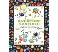 Aventure Spatiale: Live de coloriage pour les enfants | 30 images originales | fusée spatiale, astronautes, planètes, extraterrestres, vaisseaux spatiaux | de 3 ans