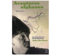 Aventures Afghanes - Le Récit Retrouvé De L'archéologue Jules Barthoux