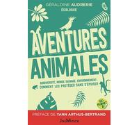 Aventures animales: Biodiversité, monde sauvage, environnement : comment les protéger sans s’épuiser