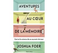 Aventures au coeur de la mémoire - Joshua Foer - Robert Laffont - broché - Essai