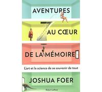Aventures au coeur de la mémoire Joshua Foer (Auteur), Pierre Reignier (Traduction)
