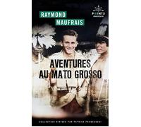 Aventures au Mato Grosso - Raymond Maufrais - Points - Poche - Récit