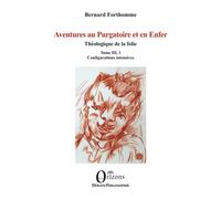 Aventures au Purgatoire et en Enfer Théologique de la folie - Tome III, 1 - Bernard Forthomme - Orizons - broché - Essai