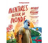 Aventures autour du monde Anthony Verlaine (Auteur), Lonely Planet (Auteur), Mike Horn (Préface), Annika (Préface)