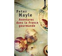 Aventures dans la France gourmande : Avec ma fourchette, mon couteau et mon tire-bouchon