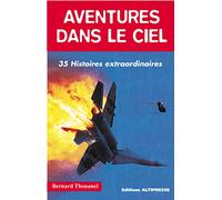 Aventures dans le ciel : 35 histoires extraordinaires