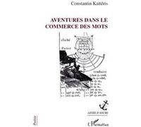 Aventures dans le commerce des mots Constantin Kaïtéris (Auteur)