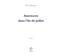 Aventures dans l'île de Juillet - Eric Villeneuve - P.o.l. - broché - Roman