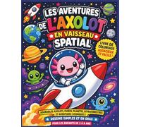 Aventures d'Axolotl : Vaisseau Spatial Dans l'Espace: Coloriage Espace Audacieux & Facile pour Enfants de 3 à 8 Ans | Adorables Axolotls, Fusées, ... Simples avec Lignes Épaisses | 25 Pages
