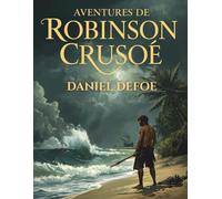 Aventures de Robinson Crusoé (Édition française): Aventure, solitude et survie sur une île déserte
