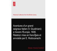 Aventures d'un grand seigneur italien (V. Giustiniani) a travers l'Europe, 1606. Relation mise en français et annoteÌe par E. Rodocanachi.
