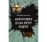 Aventures d'un Petit Poète: Paysages de Vie et d'Âme, d'Amour et de Mort