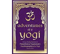 Aventures d'un yogi : une traduction facile à lire de l'autobiographie d'un yogi par Paramhansa Yogananda