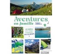 Aventures en famille: 42 idées pour voyager au grand air avec ses enfants en France