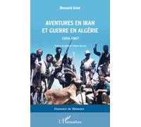 Aventures En Iran Et Guerre En Algérie - 1954-1967