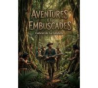 Aventures et Embuscades: Une histoire de colonisation au Brésil par Gabriel de La Landelle