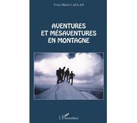 Aventures et mésaventures en montagne - Yves-Marie Laulan - L'harmattan - broché - Récit
