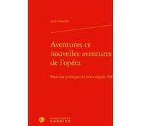 Aventures et nouvelles aventures de l'opéra Aude Ameille (Auteur), Véronique Gely (Direction), Bernard Franco (Direction), Timothée Picard (Direction), Emmanuel Reibel (Direction)