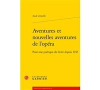 Aventures et nouvelles aventures de l'opéra Aude Ameille (Auteur), Véronique Gely (Direction), Bernard Franco (Direction), Timothée Picard (Direction), Emmanuel Reibel (Direction)