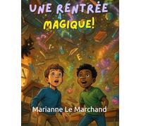 Aventures et Péripéties de la Rentrée Scolaire : Histoires Drôles et Captivantes pour Enfants, Récits d’École, Premiers Jours, Nouveaux Amis et Découvertes Magiques: Aventures et péripéties