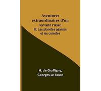 Aventures extraordinaires d'un savant russe; III. Les planètes géantes et les comètes