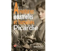 Aventures industrielles et humaines en Picardie - Didier Willot - Papillon Rouge - relié - Roman
