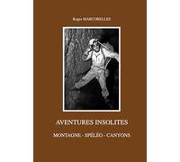 Aventures insolites: Montagne - spéléo - canyons