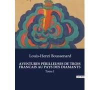 Aventures Périlleuses De Trois Francais Au Pays Des Diamants