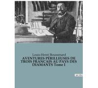 Aventures Périlleuses De Trois Francais Au Pays Des Diamants Tome I