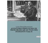 Aventures Périlleuses De Trois Francais Au Pays Des Diamants Tome Ii
