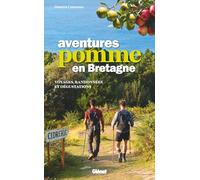 Aventures Pomme en Bretagne: Voyages, randonnées et dégustations (cidres, alcools...)