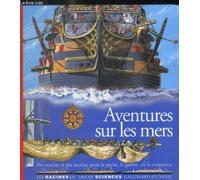 Aventures sur les mers: Des navires et des marins, pour la pêche, la guerre, ou le commerc
