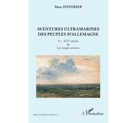 Aventures ultramarines des peuples d’Allemagne: Ve - XVIe siècles. Les temps anciens