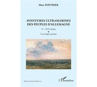Aventures ultramarines des peuples d’Allemagne – Ve–XVIe siècles : Les temps anciens – L'Harmattan