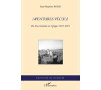 Aventures Vecues Vie d'un Itinerant en Afrique 1949 1987