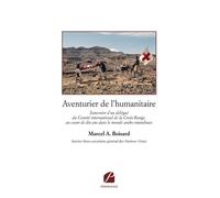 Aventurier de l'humanitaire Souvenirs d'un délégué du Comité international de la Croix-Rouge... - Marcel André Boisard - Du Pantheon Eds - broché - Témoignage