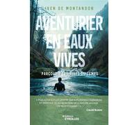Iven De Montandon – Aventurier en eaux vives – Parcourir les rives du temps – Broché