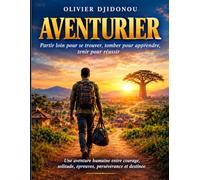 AVENTURIER: Partir loin pour se trouver, tomber pour apprendre, tenir pour réussir