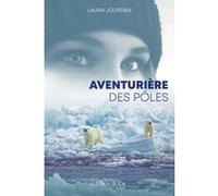 Aventurière des pôles Laura Jourdan (Auteur), Emma Blue (Auteur)