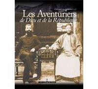 Les Aventuriers de Dieu et de la République: Consuls et missionnaires en Chine (1844-1937)