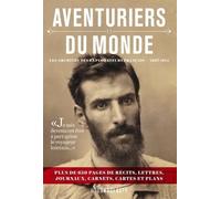 Aventuriers Du Monde - Les Archives Des Explorateurs Français 1827-1914