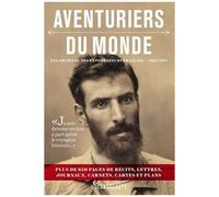Aventuriers Du Monde - Les Archives Des Explorateurs Français 1827-1914