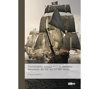Aventuriers, navigateurs et corsaires normands du XIe au XVIIIe siècle