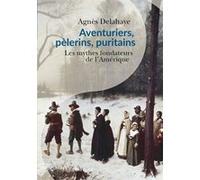 Aventuriers, pèlerins, puritains: Les mythes fondateurs de l'Amérique