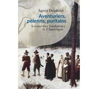 Aventuriers, Pèlerins, Puritains - Les Mythes Fondateurs De L'amérique