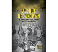 Avenue Breakdown Black Music and the Recording Industry in Shreveport - John M. Shaw - University Press of Mississippi - ebook (ePub) - Livre