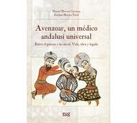 Avenzoar, un médico andalusí universal, entre el palacio y la cárcel: vida, obra y legado