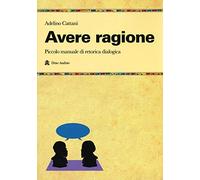 Avere ragione. Piccolo manuale di retorica dialogica