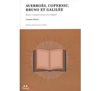 Averroès, Copernic, Bruno et Galilée: Raison, croyances et pouvoirs religieux